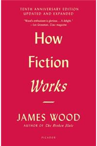 How Fiction Works (Tenth Anniversary Edition)