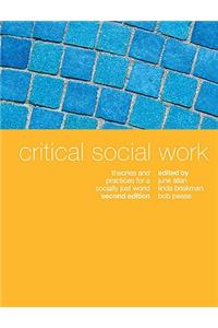 Critical Social Work: Theories and Practices for a Socially Just World