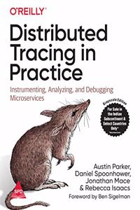 Distributed Tracing in Practice: Instrumenting, Analyzing, and Debugging Microservices (Greyscale Indian Edition)