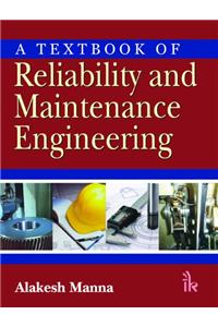 A Textbook of Reliability and Maintenance Engineering