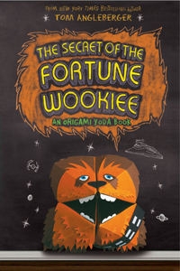 Secret of the Fortune Wookiee: An Origami Yoda Book
