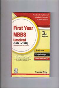 FIRST YEAR MBBS UNSOLVED 2004 TO 2018 3ED (BABA FARID UNIVERSITY OF HEALTH SCIENCES) (PB 2019)