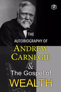 The Autobiography of Andrew Carnegie and The Gospel of Wealth