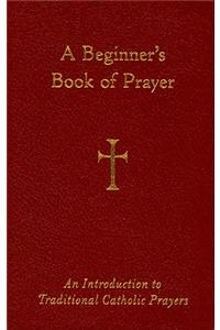 Beginner's Book of Prayer: An Introduction to Traditional Catholic Prayers