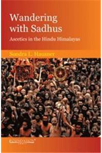 Wandering With Sadhus: Ascetics In The Hindu Himalayas