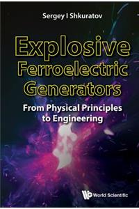 Explosive Ferroelectric Generators: From Physical Principles to Engineering