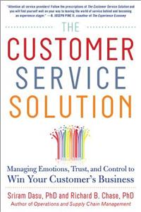 The Customer Service Solution: Managing Emotions, Trust, and Control to Win Your Customer’s Business: Managing Emotions, Trust, and Control to Win Your Customer’s Business