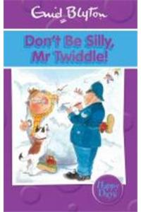 Don't Be Silly, Mr Twiddle!