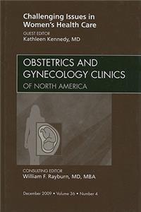 Challenging Issues in Women's Health Care, an Issue of Obstetrics and Gynecology Clinics