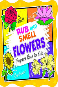 Rub and Smell  Flowers  (Fragrance Book for Kids)