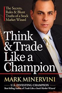 Think & Trade Like a Champion: The Secrets, Rules & Blunt Truths of a Stock Market Wizard [Hardcover] Mark Minervini