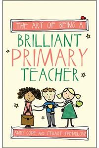 Art of Being a Brilliant Primary Teacher