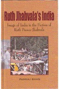 Ruth Jhabvala's India: Image of India in the Fiction of Ruth Prawer Jhabvala