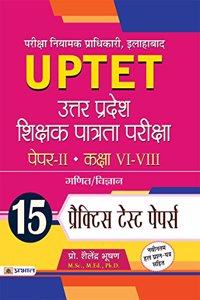 UPTET Uttar Pradesh Shikshak Patrata Pareeksha Paper-II: Class VI-VIII Ganit/Vigyan 15 Practice Test Papers