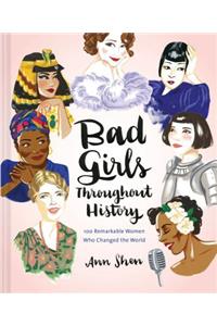 Bad Girls Throughout History: 100 Remarkable Women Who Changed the World