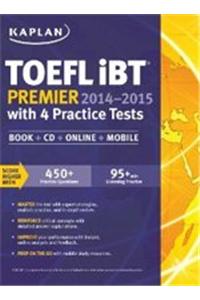 Kaplan TOEFL Ibt Premier 2014-2015 with 4 Practice Tests International Edition: Book + CD + Online + Mobile