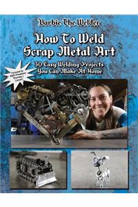 How To Weld Scrap Metal Art