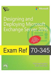 Designing And Deploying Microsoft Exchange Server 2016 : Exam Ref 70- 345, Pb