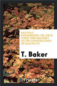 RAILWAY ENGINEERING: OR, FIELD WORK PREP