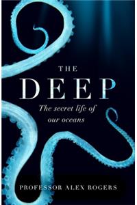The Deep: The Hidden Wonders of Our Oceans and How We Can Protect Them