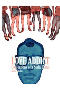 Love Addict: Confessions of a Serial Dater