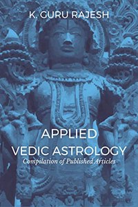 APPLIED VEDIC ASTROLOGY: Compilation of Published Articles