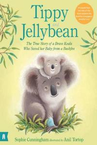 Tippy and Jellybean: The True Story of a Brave Koala who Saved her Baby from a Bushfire