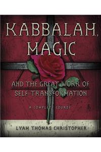 Kabbalah, Magic & the Great Work of Self Transformation: A Complete Course