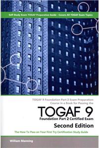 Togaf 9 Foundation Part 2 Exam Preparation Course in a Book for Passing the Togaf 9 Foundation Part 2 Certified Exam - The How to Pass on Your First T
