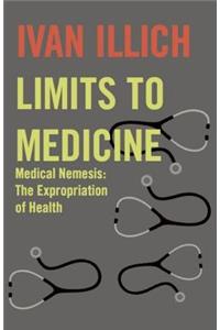 Limits to Medicine: Medical Nemesis: The Expropriation of Health