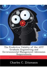 Predictive Validity of the AFIT Graduate Engineering and Environmental Management Admission Requirements