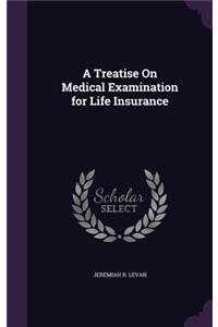 Treatise On Medical Examination for Life Insurance