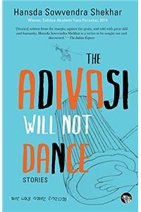 The Adivasi Will Not Dance: Stories