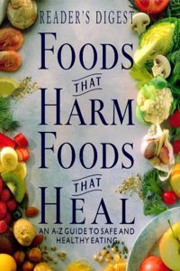 Foods That Harm, Foods That Heal: An A-Z Guide to Safe and Healthy Eating (Readers Digest)