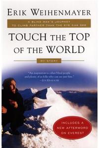 Touch the Top of the World: A Blind Man's Journey to Climb Farther Than the Eye Can See