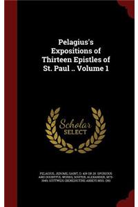 Pelagius's Expositions of Thirteen Epistles of St. Paul .. Volume 1