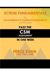 Scrum Fundamentals for ScrumAlliance (R) ScrumMaster (R) Certification: Pass the CSM Assessment in One Week