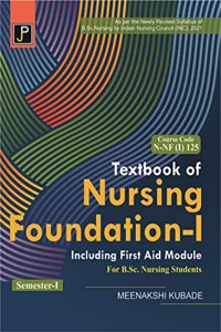Textbook of Nursing Foundation - I Including First Aid Module for B.Sc. Nursing Students Semester-I (As Per Newly Revised Syllabus by INC) Course Code N-NF (I) 125