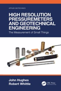 High Resolution Pressuremeters and Geotechnical Engineering: The Measurement of Small Things