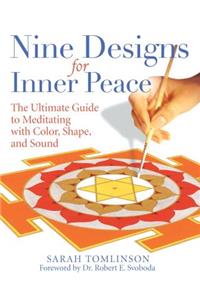 Nine Designs for Inner Peace: The Ultimate Guide to Meditating with Color, Shape, and Sound