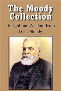 Moody Collection, Insight and Wisdom from D. L. Moody - That Gospel Sermon on the Blessed Hope, Sovereign Grace, Sowing and Reaping, the Way to Go