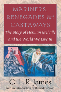 Mariners, Renegades and Castaways - The Story of Herman Melville and the World We Live In