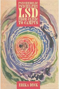 Psychedelic Psychiatry: LSD from Clinic to Campus
