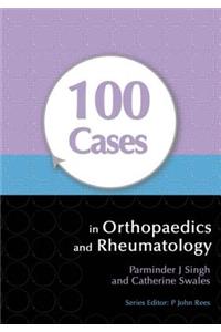 100 Cases in Orthopaedics and Rheumatology