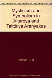 Mysticism and Symbolism in Aitareya and Taittiriya Aranyakas