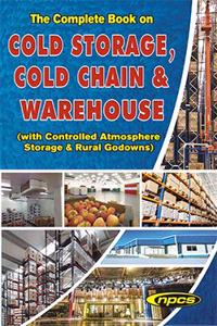 The Complete Book on Cold Storage, Cold Chain & Warehouse (with Controlled Atmosphere Storage & Rural Godowns) 4th Edition