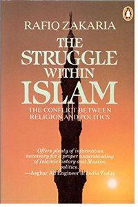 The Struggle within Islam: The Conflict Between Religion and Politics (India S.)
