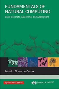 Fundamentals of Natural Computing: Basic Concepts, Algorithms, and Applications (Chapman & Hall/CRC Computer and Information Science Series)