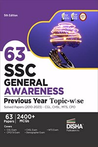 63 Ssc General Awareness Previous Year Topic-Wise Solved Papers (2010 - 2023) - Cgl, Chsl, Mts, CPO 2400+ General Knowledge Pyqs