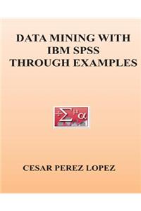 Data Mining with IBM SPSS Through Examples